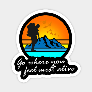 Go where you feel most alive tee Magnet