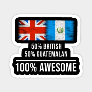 50% British 50% Guatemalan 100% Awesome - Gift for Guatemalan Heritage From Guatemala Magnet