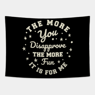 The more you Disapprove, the more Fun it is for Me. Tapestry