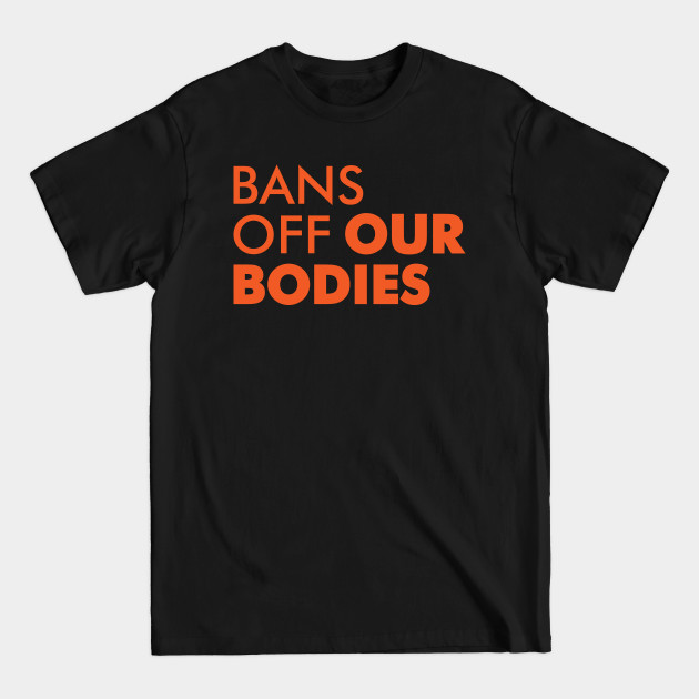 Discover Bans Off Our Bodies - Bans Off Our Bodies - T-Shirt