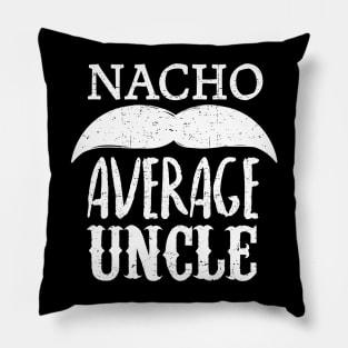 Nacho Average Uncle - mustache design Pillow