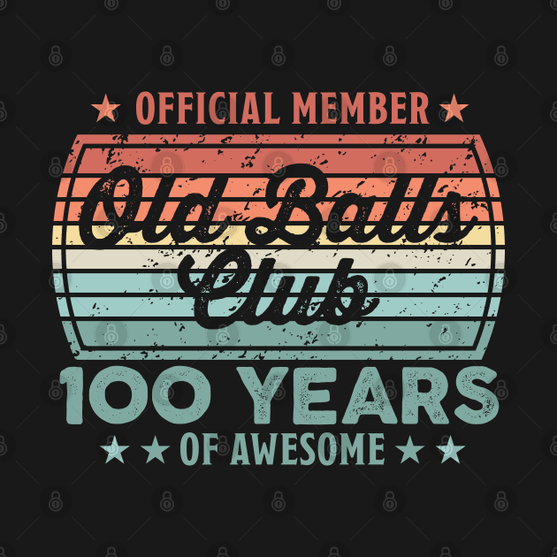 Old Balls Club 100 Years of Awesome 100th Birthday Gift by qwertydesigns