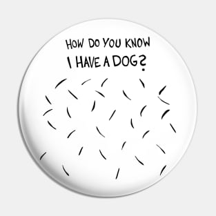 How Do You Know I Have A Dog (Black Dog Hair) Pin