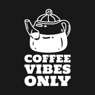 Coffee Vibes Only T-Shirt