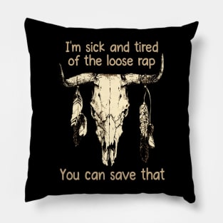 I'm Sick And Tired Of The Loose Rap You Can Save That Love Music Bull-Skull Pillow