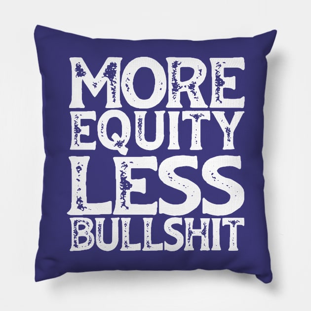 Irreverent truths: More equity, less bullshit (white text) Pillow by Ofeefee