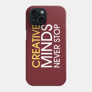 Creative minds never stop Phone Case