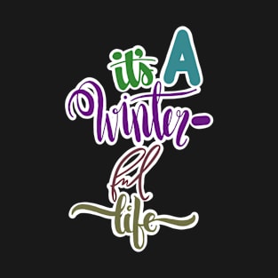 ITS A WINTER-FUL LIFE T-Shirt