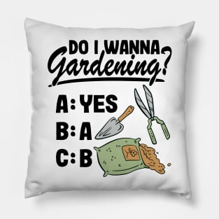 Do I Wanna Gardening Funny Gardener Gift Plants Lover Pillow