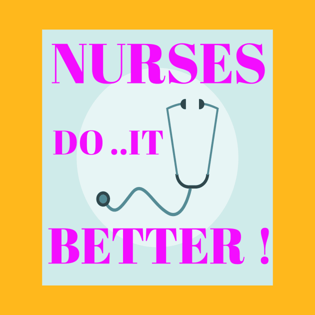 Nurses do it better ! by Abdo Shop