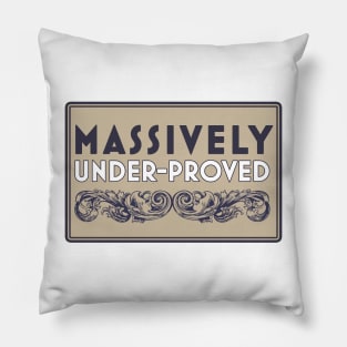 Massively Under-Proved Pillow