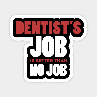 Dentist's Job Is Better Than No Job Cool Colorful Job Design Magnet