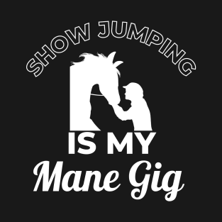 Show Jumping is My MANE Gig T-Shirt