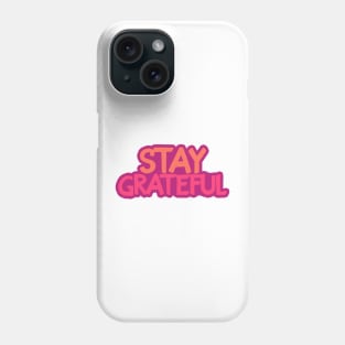 Stay grateful! Phone Case