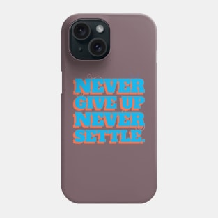 Never give up, never settle. Phone Case