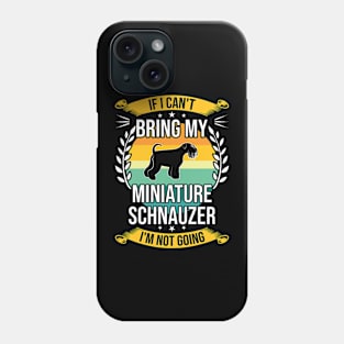 If I Can't Bring My Miniature Schnauzer Funny Dog Lover Gift Phone Case