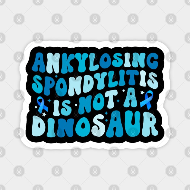 Ankylosing Spondylitis Is Not A Dinosaur Ankylosing Spondylitis Awareness Magnet by abdelmalik.m95@hotmail.com