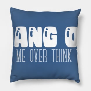 Hang On - Let Me Over Think This - Typographic Vector Pillow