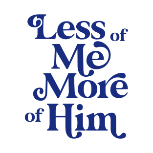 Less of Me, More of Him - blue T-Shirt