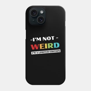 Funny I'm Not Weird Phone Case