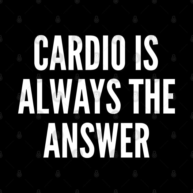 Cardio is Always The Answer by Podycust168