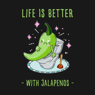 Life is better with jalapenos T-Shirt