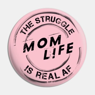 Mom Life, The Struggle is Real AF Pin