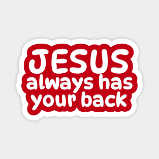 JESUS ALWAYS HAS YOUR BACK Magnet