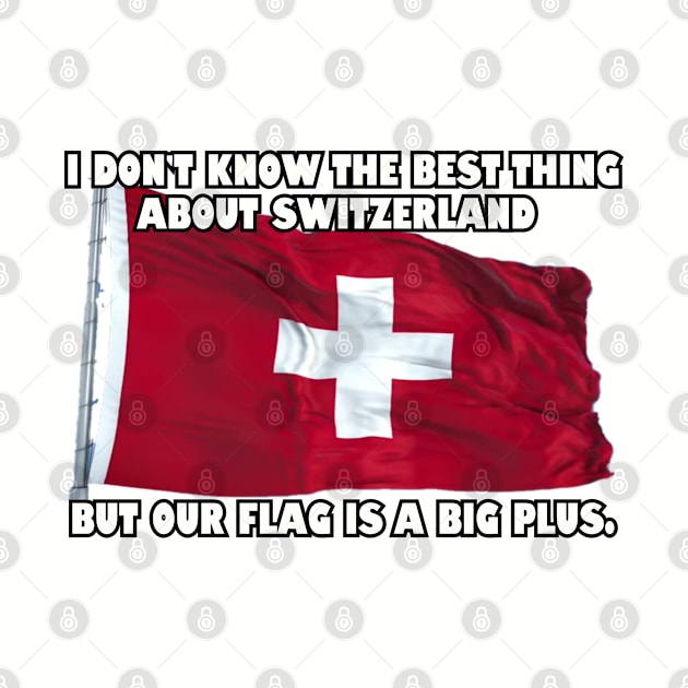 I don't know the best thing about Switzerland..... by Among the Leaves Apparel