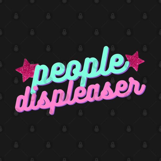 "People Displeaser" funny people pleaser pun by F-for-Fab