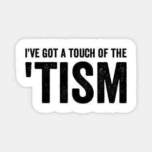 I've got a touch of the 'tism - Black Font Magnet