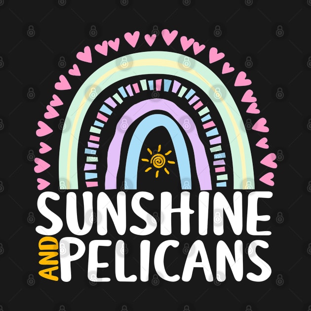 Sunshine and Pelicans Cute Rainbow Graphic for Womens Kids Girls by ChadPill