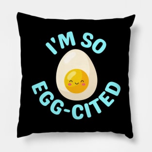 I'm So Egg-Cited - Egg Pun Pillow