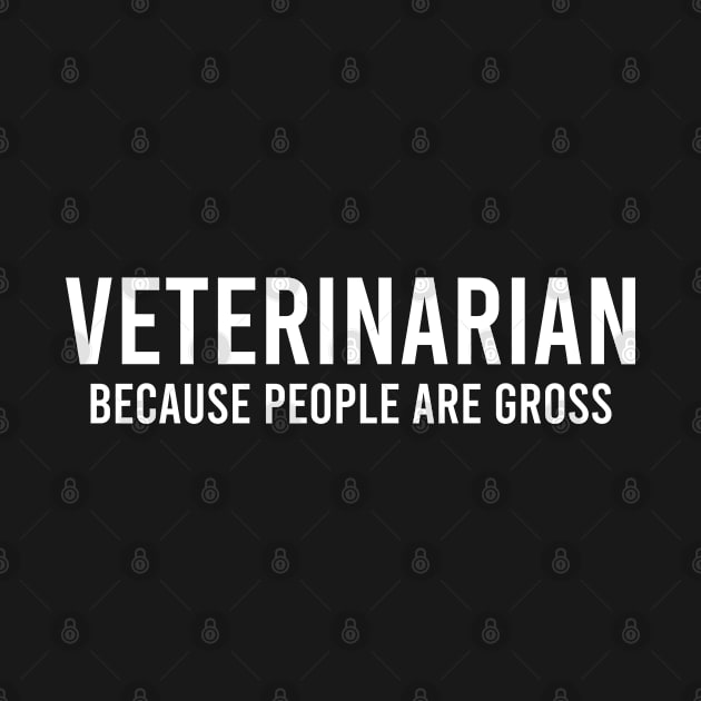 Veterinarian Gift, People Are Gross by Teekingdom