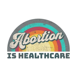 Abortion is Healthcare T-Shirt