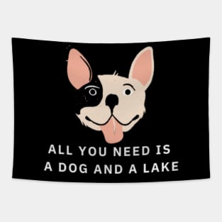 All You Need Is A Dog And A Lake Tapestry