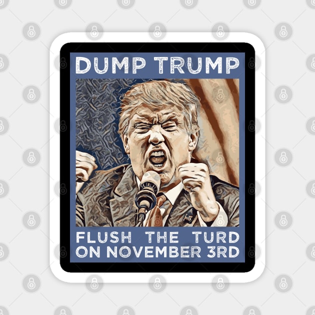 Dump Trump Flush The Turd November 3rd Magnet by Muzehack