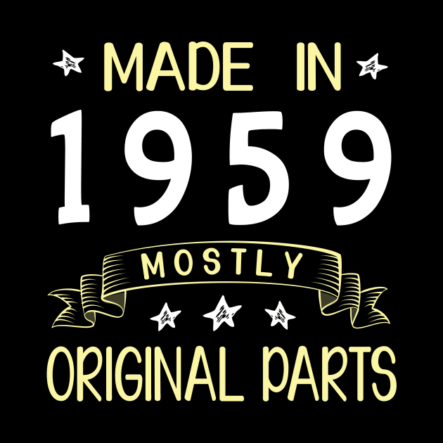 Made In 1959 Mostly Original Parts Happy Birthday 61 Years Old To Me Dad Mom Papa Nana Husband Wife by bakhanh123