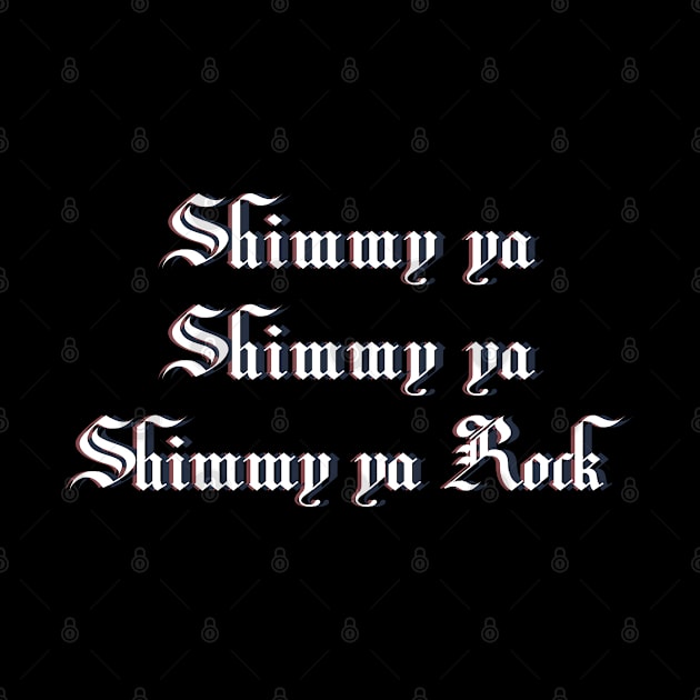 Shimmy ya, shimmy ya, shimmy ya rock by LanaBanana