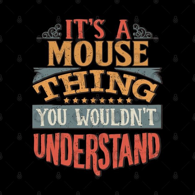 It's A Mouse Thing You Wouldn't Understand - Gift For Mouse Lover by giftideas