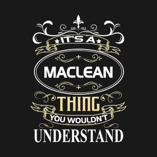 Maclean Name Shirt It's A Maclean Thing You Wouldn't Understand T-Shirt