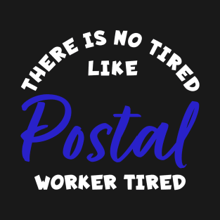 There is No Tired Like Postal Worker Tired T-Shirt