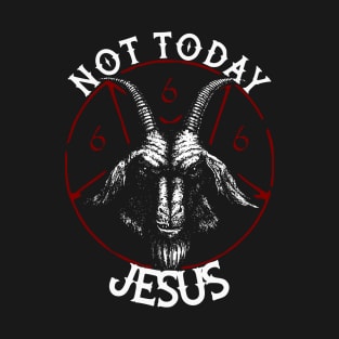 Not Today Jesus Black Satanic Goat Dark Humor T-Shirt