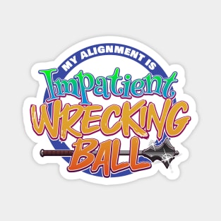 My Alignment is Impatient Wrecking Ball Magnet