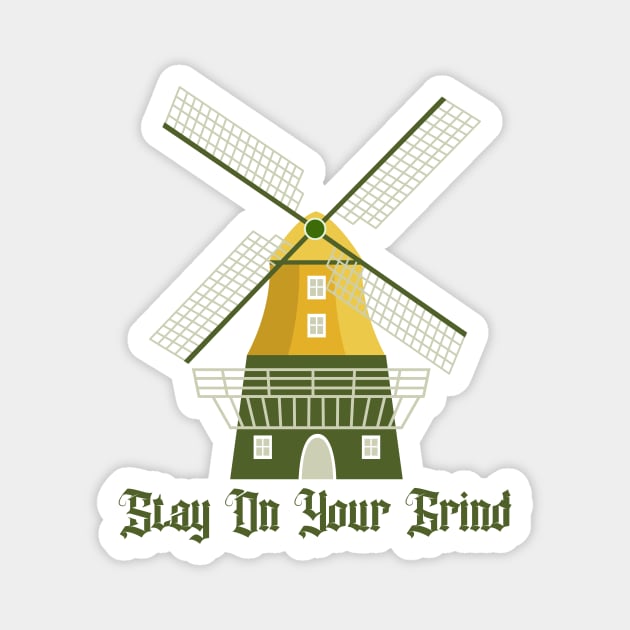 Stay On Your Grind Dutch Windmill Holland Magnet by Grassroots Green