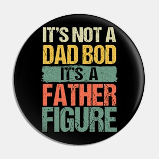 Retro Vintage It's Not A Dad Bod It's A Father Figure Funny Pin