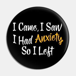 I Came I Saw I Had Anxiety So I Left Pin