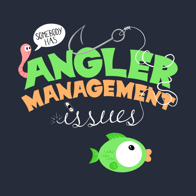 Angler Management Issues, Funny Fishing Pun T-Shirt by ExtraMedium