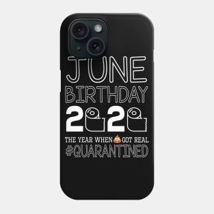 June Birthday 2020 With Toilet Paper The Year When Poop Shit Got Real Quarantined Happy Phone Case