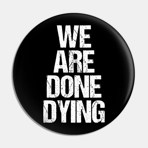 We Are Done Dying Pin by jplanet